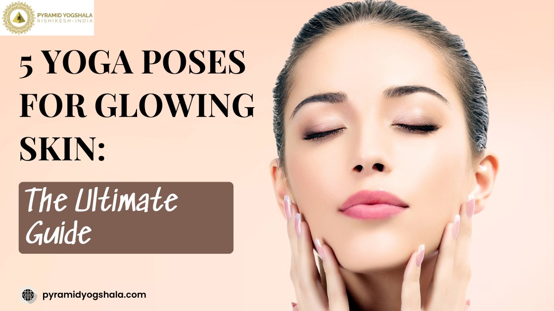 image for Pyramid Yogshala featuring a serene woman with glowing skin and the text '5 Yoga Poses for Glowing Skin: The Ultimate Guide'. The background has a soft peach hue, and the website pyramidyogshala.com is displayed at the bottom."