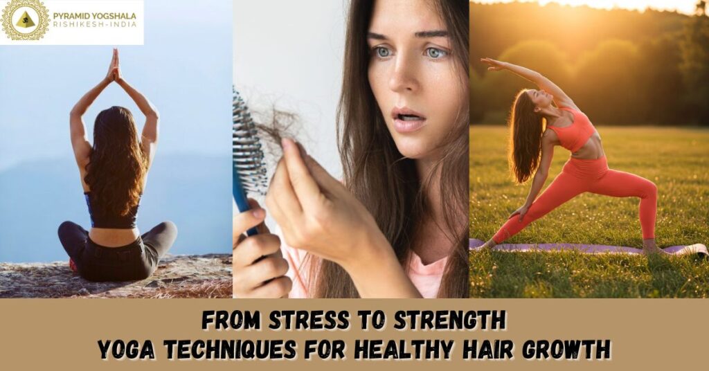 From Stress to Strength: Yoga Techniques for Healthy Hair Growth