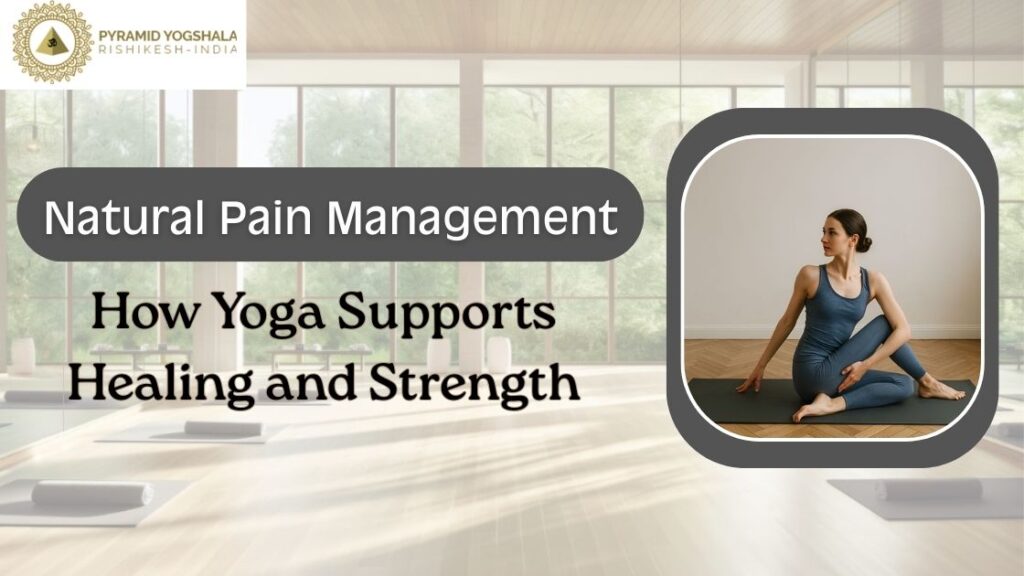Natural Pain Management: How Yoga Supports Healing and Strength