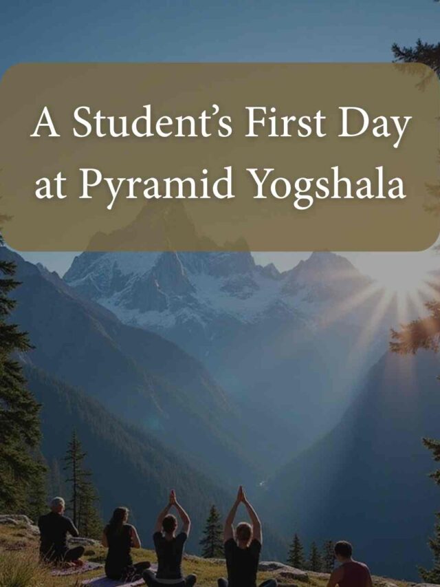 A Student’s First Day at Pyramid Yogshala