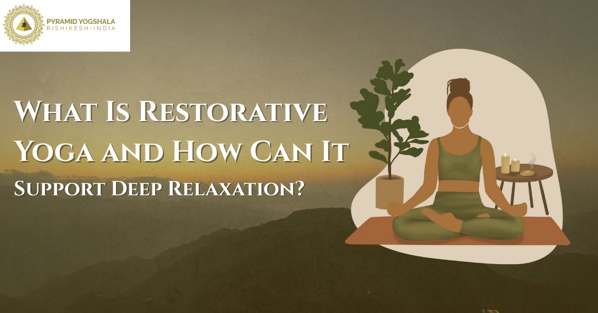 What Is Restorative Yoga and How Can It Support Deep Relaxation?