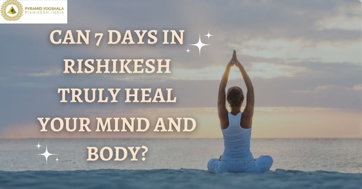 can 7 days in rishikesh truly heal your mind and body