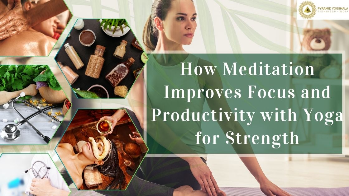 How Meditation Improves Focus and Productivity with Yoga for Strength