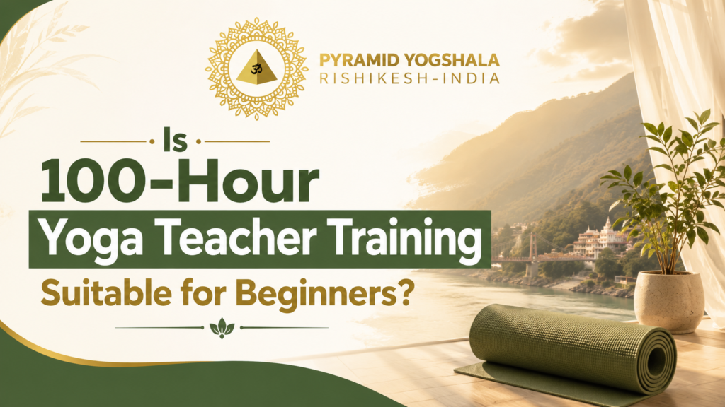 100-Hour Yoga Teacher Training for beginners at Pyramid Yogshala in Rishikesh